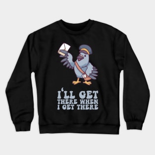 I'll Get There When I Get There - Mailman Gift Crewneck Sweatshirt